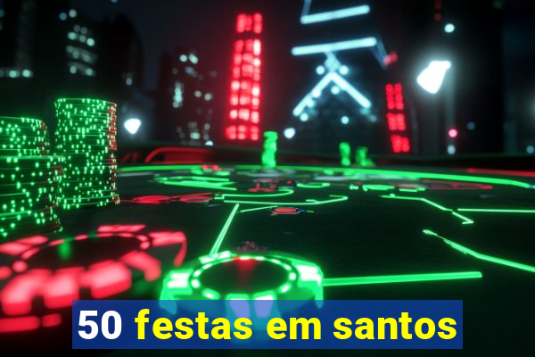 50 festas em santos